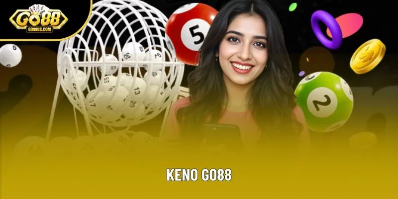 Keno Go88 - Hướng Dẫn Cách Chơi & 3 Dạng Cược Phổ Biến