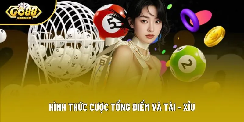 Hình thức cược tổng điểm và Tài - Xỉu Hình thức cược tổng điểm và Tài - Xỉu