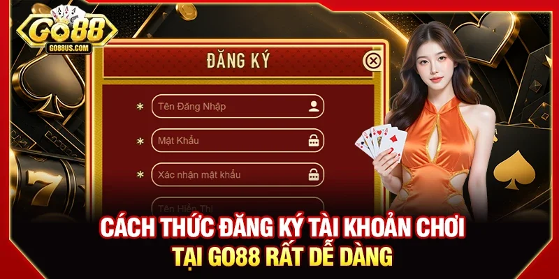 Cách thức đăng ký tài khoản chơi tại GO88 rất dễ dàng 